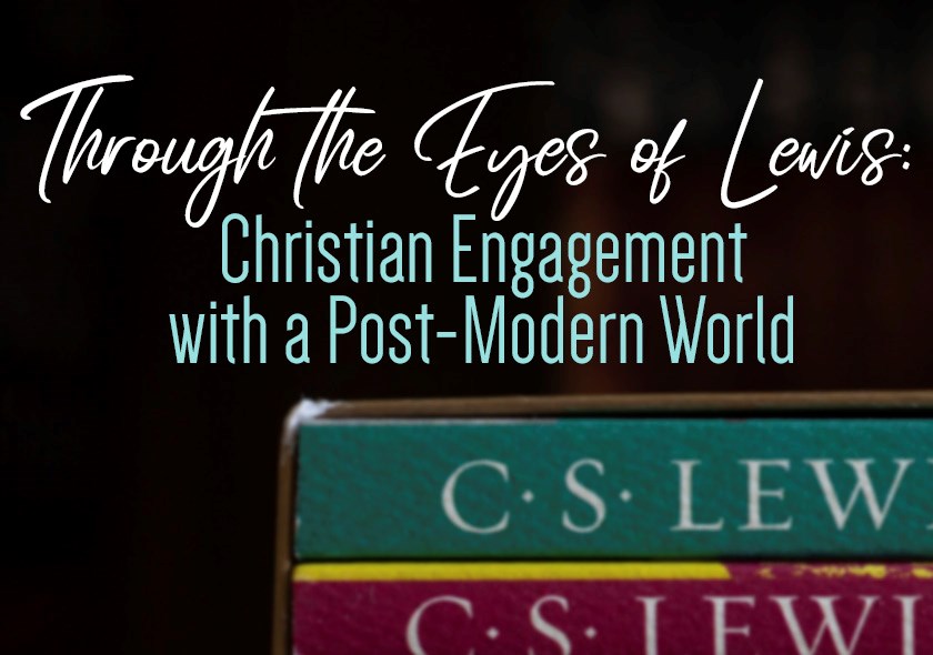 Through the Eyes of Lewis: Christian Engagement with a Post-modern World