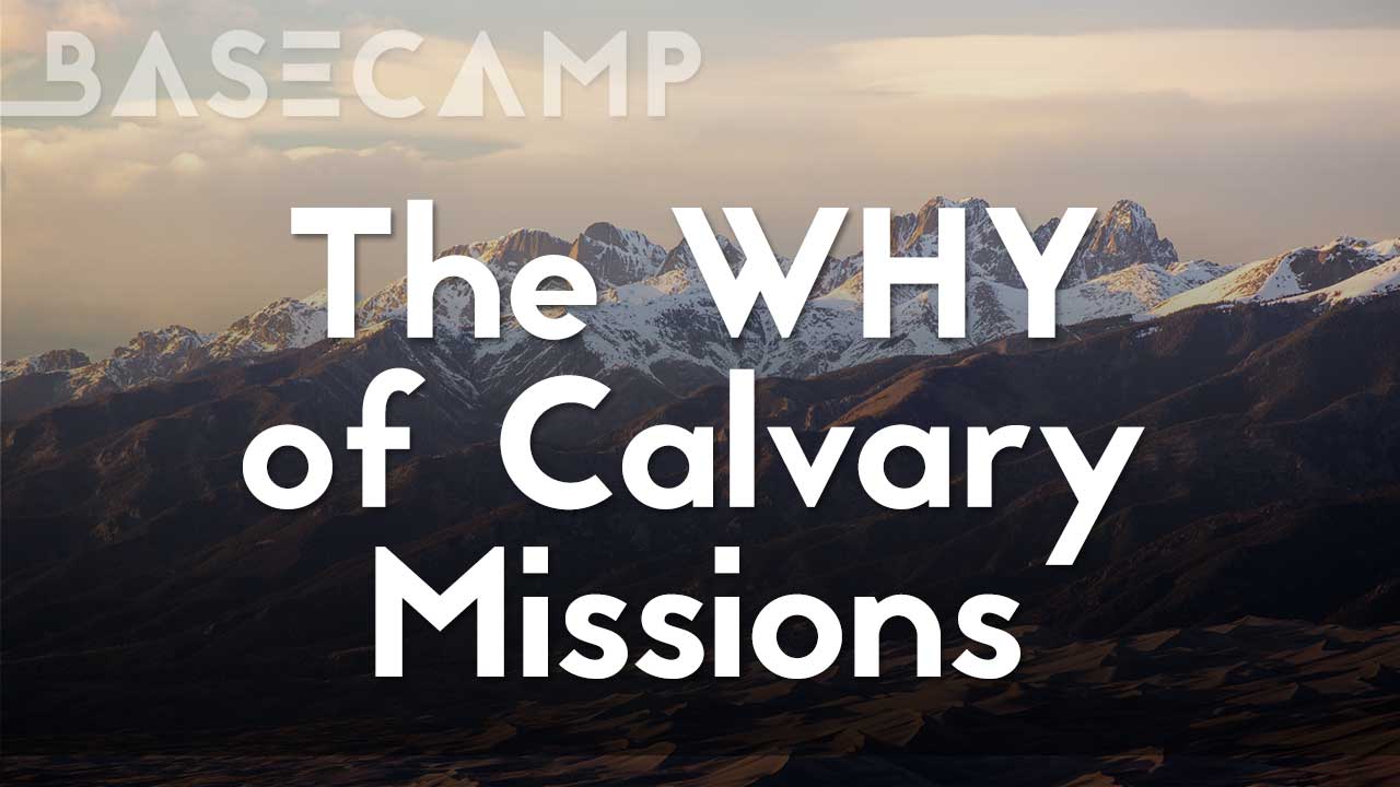 The WHY of Calvary Missions