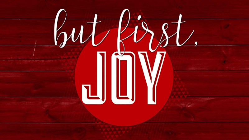 But First, Joy